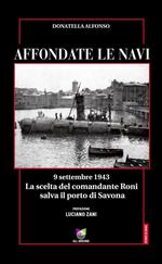 Affondate le navi. 9 settembre 1943. La scelta del comandante Roni salva il porto di Savona