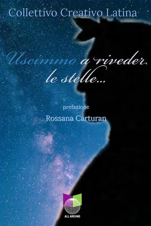 Uscimmo a riveder le stelle... - Collettivo Creativo Latina - ebook