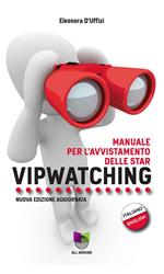 Vipwatching. Manuale per l'avvistamento delle star. Nuova ediz.