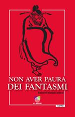 Non aver paura dei fantasmi. Racconti classici cinesi