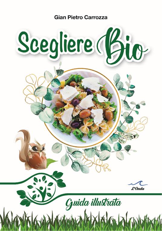 Scegliere bio. Guida illustrata - Gian Pietro Carrozza - copertina