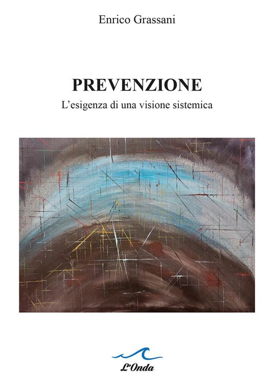 Prevenzione. L’esigenza di una visione sistemica - Enrico Grassani - copertina