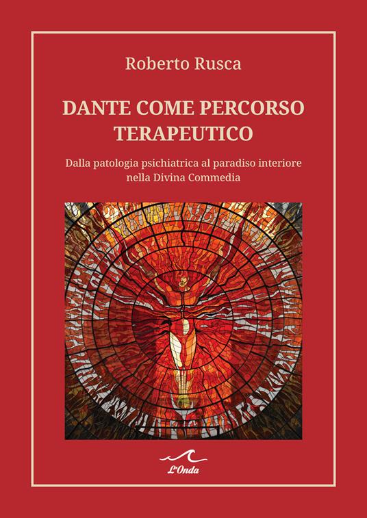Dante come percorso terapeutico. Dalla patologia psichiatrica al paradiso interiore nella Divina Commedia - Roberto Rusca - copertina