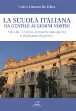 La scuola italiana da Gentile ai giorni nostri. Vista dall’interno, attraverso una guerra e alternanze di governi