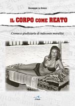 Il corpo come reato. Cronaca giudiziaria di indecente moralità