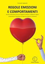 Regole emozioni e comportamenti. Percorsi di educazione civica per insegnare ai bambini a rispettare le regole e comprenderne l'importanza nel rapporto con gli altri e l'ambiente
