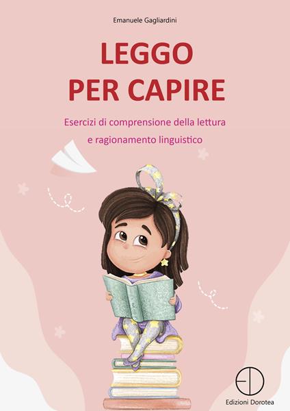  Leggo per capire. Esercizi di comprensione della lettura e ragionamento linguistico -  Emanuele Gagliardini - copertina