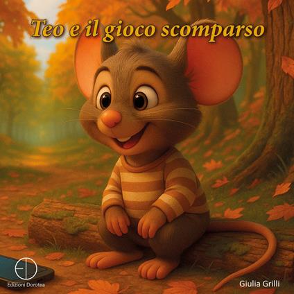 Teo e il gioco scomparso. Ediz. illustrata - Giulia Grilli - copertina