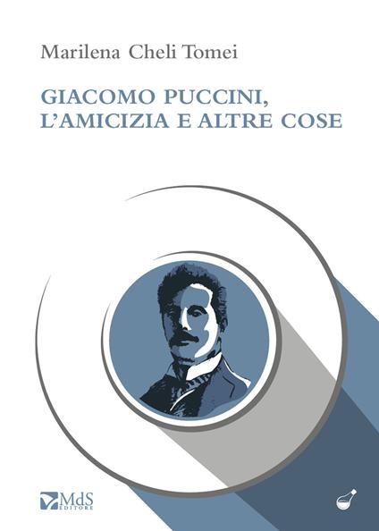 Giacomo Puccini, l’amicizia e altre cose - Marilena Cheli Tomei - copertina