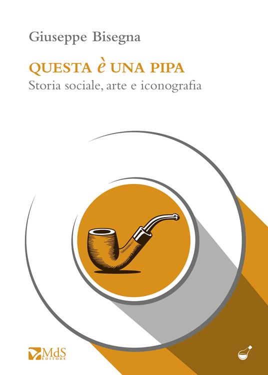 Questa è una pipa. Storia sociale, arte e iconografia - Giuseppe Bisegna - copertina