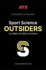 Sport Science. Outsiders. Le origini, la storia, la cultura