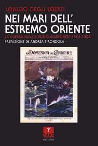 Libro Nei mari dell'Estremo Oriente. La guerra navale russo-giapponese 1904-1905 Ubaldo Degli Uberti