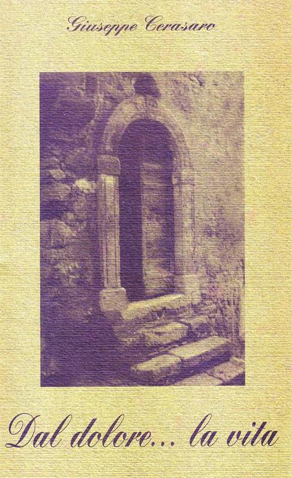Dal dolore... la vita - Giuseppe Cerasaro - copertina