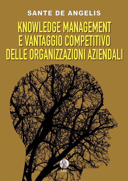 Knowledge management e vantaggio competitivo delle organizzazioni aziendali - Sante De Angelis - copertina