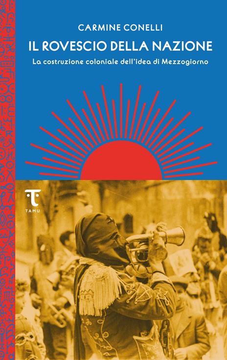 Il rovescio della nazione. La costruzione coloniale dell'idea di Mezzogiorno - Carmine Conelli - copertina