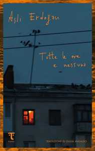 Libro Tutte le ore e nessuna Asli Erdogan