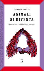 Animali si diventa. Femminismi e liberazione animale