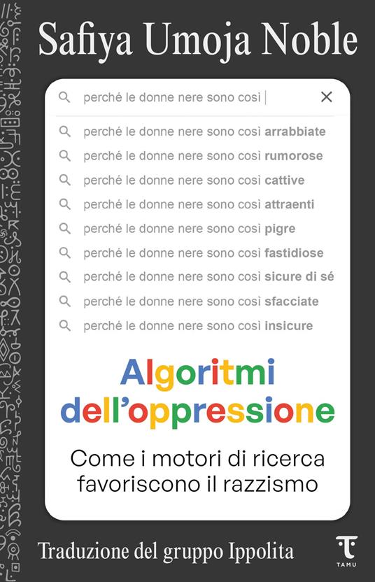 Algoritmi dell'oppressione. Come i motori di ricerca favoriscono il razzismo - Safiya Umoja Noble,Ippolita - ebook