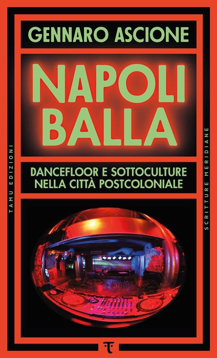 Napoli balla. Dancefloor e sottoculture nella città postcoloniale - Gennaro Ascione - ebook