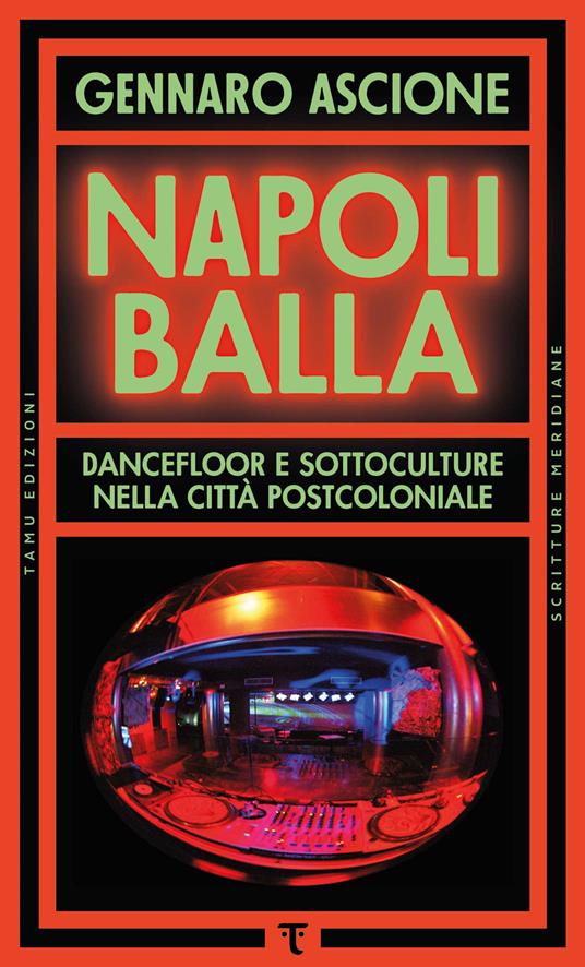 Napoli balla. Dancefloor e sottoculture nella città postcoloniale - Gennaro Ascione - ebook