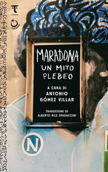 Maradona, un mito plebeo - Antonio Gómez Villar,Alberto Bile Spadaccini - ebook