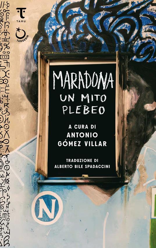 Maradona, un mito plebeo - Antonio Gómez Villar,Alberto Bile Spadaccini - ebook