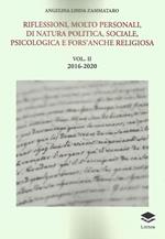 Riflessioni, molto personali, di natura politica, sociale, psicologica e fors'anche religiosa. Vol. 2: 2016-2020.
