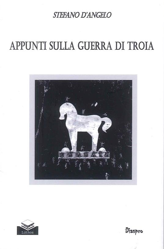 Appunti sulla guerra di Troia - Stefano D'Angelo - copertina