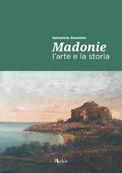 Madonie. L'arte e la storia - Salvatore Anselmo - copertina