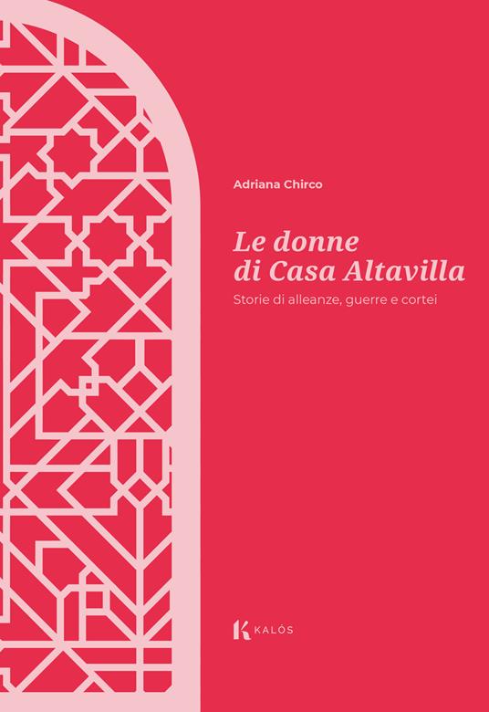 Le donne di Casa Altavilla. Storie di alleanze, guerre e cortei - Adriana Chirco - copertina