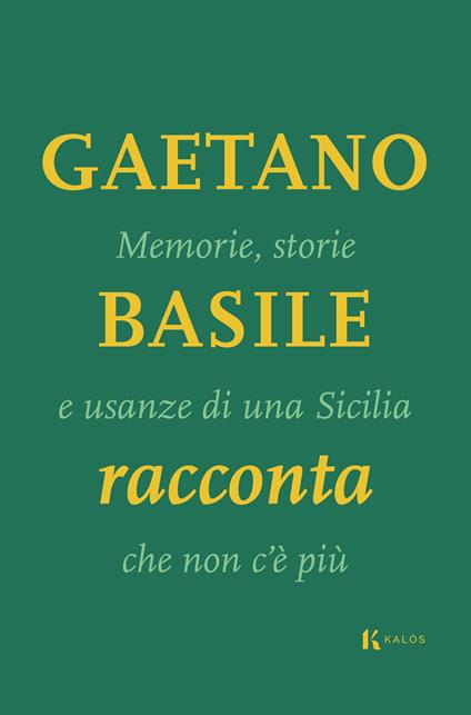 Memorie, storie e usanze di una Sicilia che non c'è più - Gaetano Basile - copertina