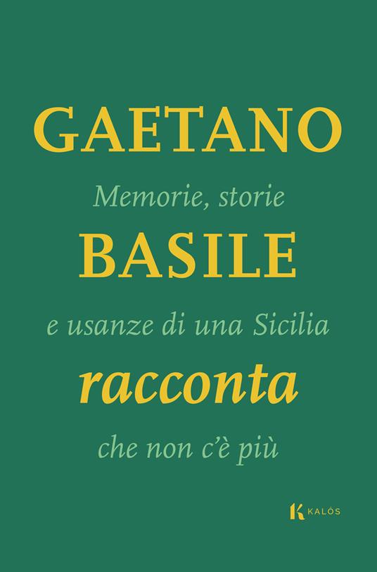 Memorie, storie e usanze di una Sicilia che non c'è più - Gaetano Basile - copertina