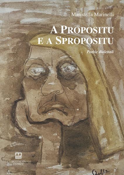 A propositu e a spropositu. Poesie dialettali - Maristella Marinelli - copertina