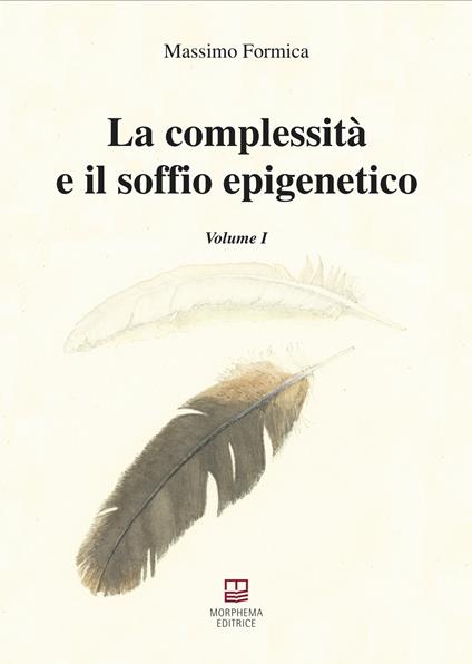 La complessità e il soffio epigenetico. Vol. 1 - Massimo Formica - copertina