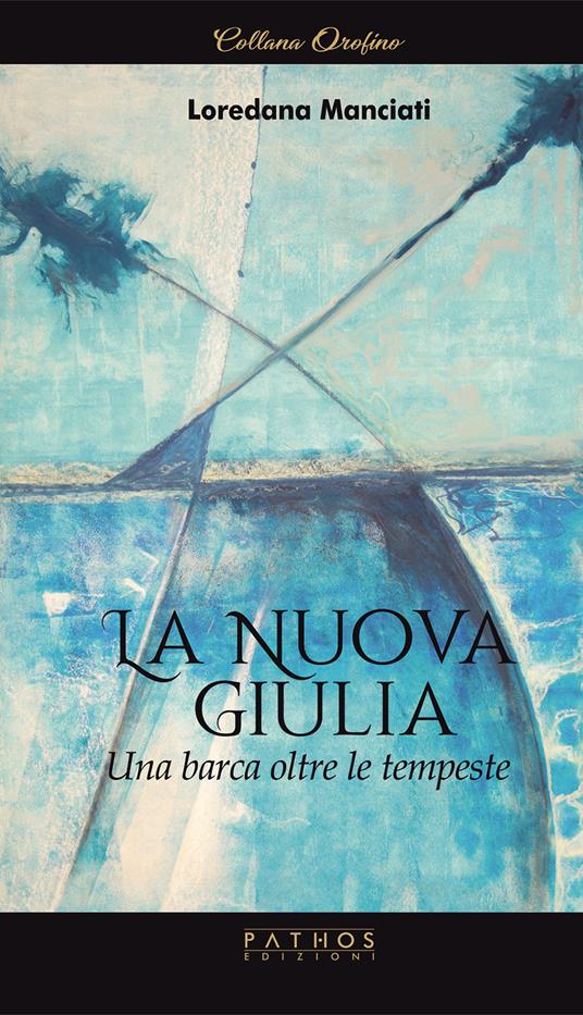 La Nuova Giulia. Una barca oltre le tempeste - Loredana Manciati - copertina