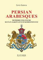 Persian arabesques. Memorie politiche di Ivan Jakovlevich Korostovetz