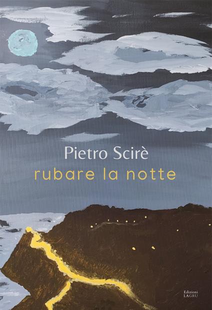 Rubare la notte. Nuova ediz. - Pietro Scirè - copertina