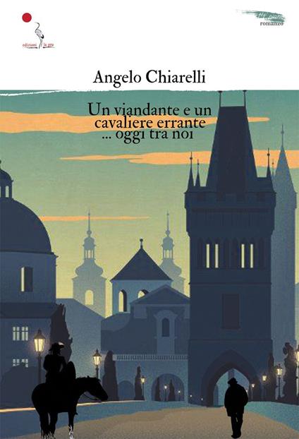 Un viandante e un cavaliere errante... oggi tra noi - Angelo Chiarelli - copertina