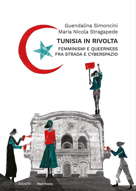 Tunisia in rivolta. Femminismi e queerness fra strada e cyberspazio - Guendalina Simoncini,Maria Nicola Stragapede - copertina
