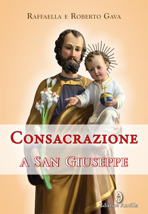 Consacrazione a san Giuseppe - Roberto Gava,Raffaella Gava - copertina