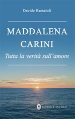 Maddalena Carini. Tutta la verità sull'amore