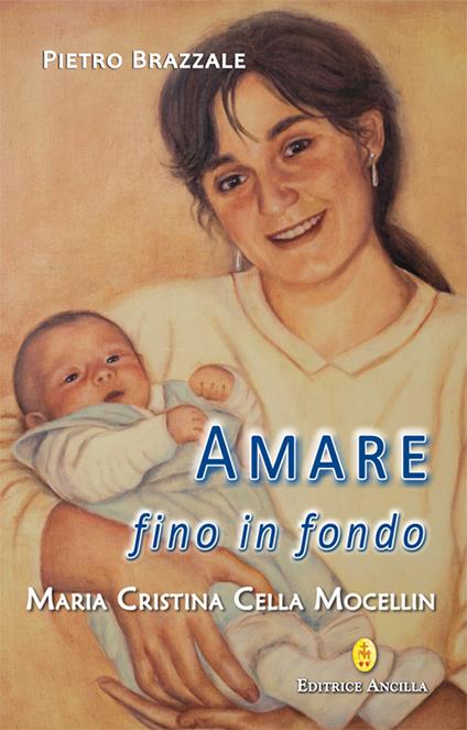 Amare fino in fondo. Maria Cristina Cella Mocellin - Pietro Brazzale - copertina