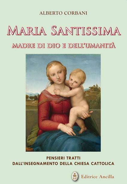 Maria Santissima madre di Dio e dell'umanità. Pensieri tratti dall'insegnamento della chiesa cattolica - Alberto Corbani - copertina