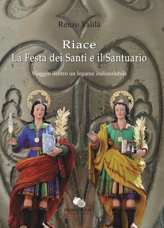 Riace la Festa dei Santi e il Santuario. Viaggio dentro un legame indissolubile - Renzo Valilà - copertina