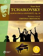 Pyotr Ilych Tchaikovsky. Album per la gioventù, Op. 39. Nuova ediz. Con Audio