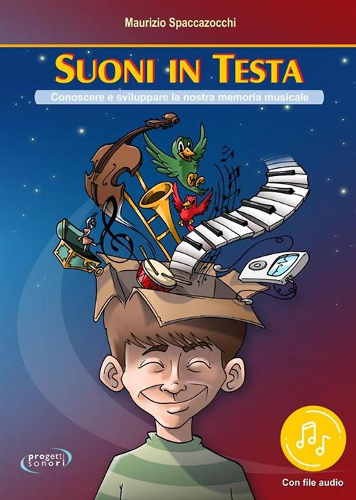 Suoni in testa. Conoscere e sviluppare la nostra memoria musicale - Maurizio Spaccazocchi - ebook