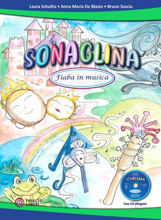 Sonaglina. Fiaba in musica. Con CD-Audio - Laura Schultis,Anna Maria De Blasio,Bruno Soscia - copertina
