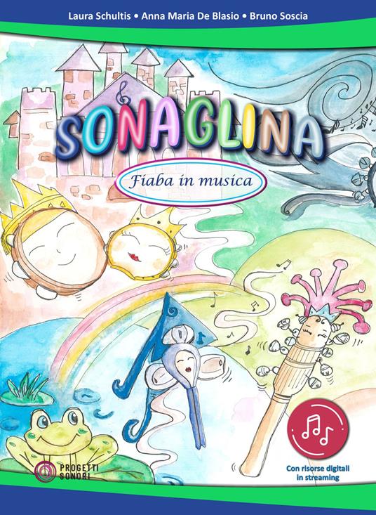 Sonaglina. Fiaba in musica. Con file digitali in streaming - Laura Schultis,Anna Maria De Blasio,Bruno Soscia - copertina