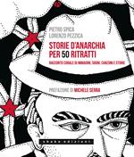 Storie d'anarchia per 50 ritratti. Racconto corale di immagini, sogni, canzoni e storie