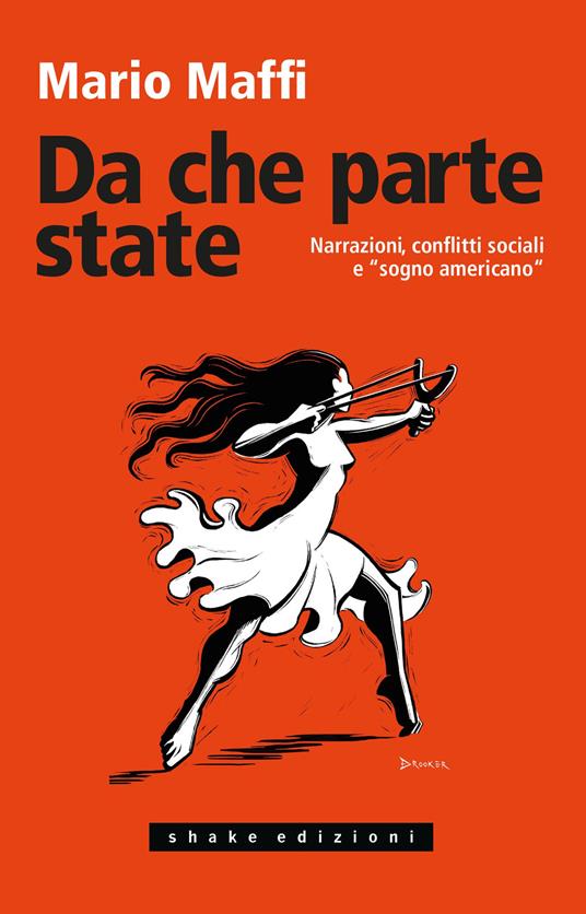 Da che parte state. Narrazioni, conflitti sociali e «sogno americano» - Mario Maffi - copertina